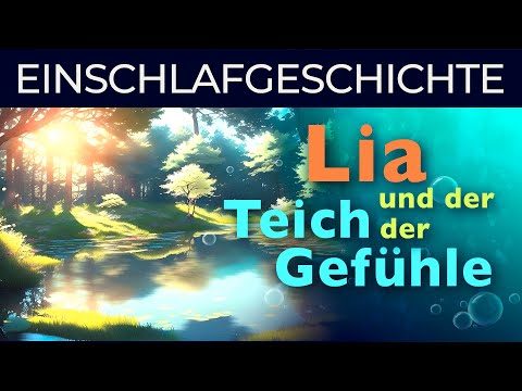 Einschlafgeschichte für Kinder ✅ Lia und der Teich der Gefühle ✅ Eine entspannende Schlafgeschichte