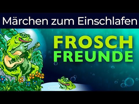 Ein Märchen zum Einschlafen ✅ und Schmunzeln ✅ Die Froschfreunde und die Warzenhexe