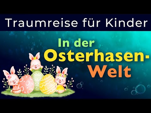 Fantasiereise für Kinder zum Einschlafen - Kennst Du die Osterhasenwelt schon? Nein? Hier ist sie!