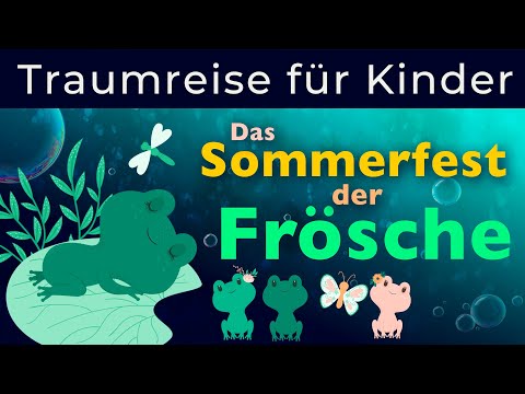 Traumreise zum Einschlafen für Kinder - Entspannen und Träumen - Das Sommerfest der Frösche