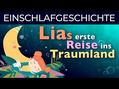 Einschlafgeschichte für Kinder - Komm mit ins Traumland und begleite Lia bei ihrer ersten Reise