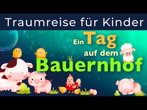 Traumreise zum Einschlafen für Kinder - Erlebe einen tollen Tag auf dem Bauernhof und schlaf ein.