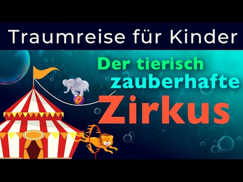 Traumreise zum Einschlafen für Kinder - Der tierisch zauberhafte Zirkus zum Träumen und Entspannen